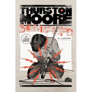 Sonic Life: A Memoir -- Thurston Moore